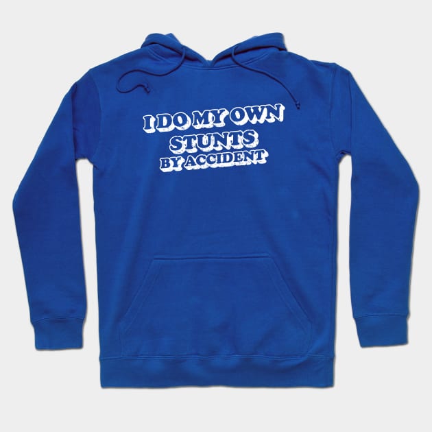 I do my own stunts by accident Hoodie by Christine Parker & Co